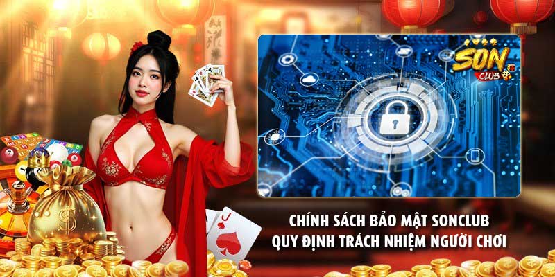 Chính sách bảo mật Sonclub quy định trách nhiệm người chơi