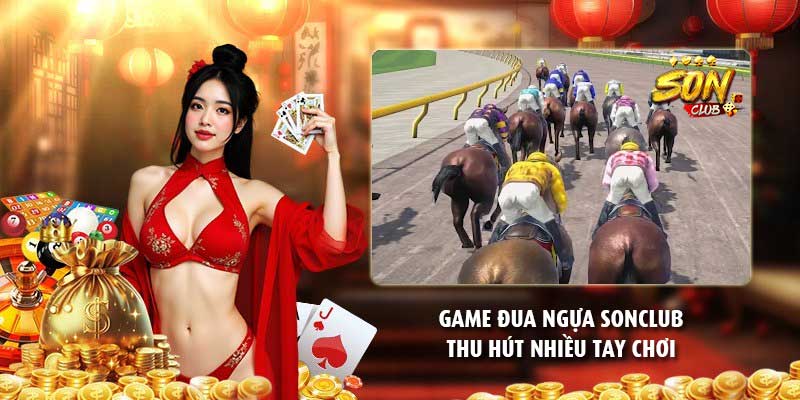 Game đua ngựa Sonclub thu hút nhiều tay chơi