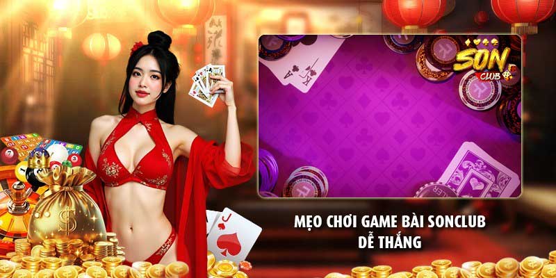 Mẹo chơi game bài Sonclub dễ thắng