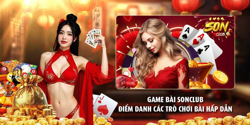 Game bài Sonclub – Điểm danh các trò chơi bài hấp dẫn