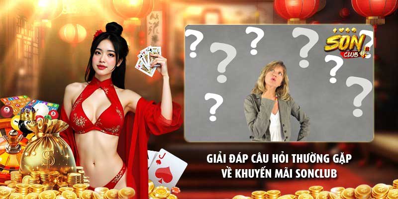 Giải đáp câu hỏi thường gặp về khuyến mãi Sonclub