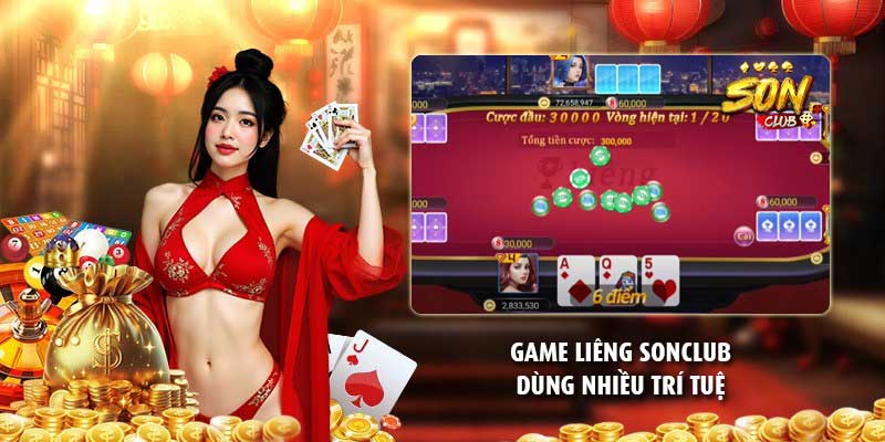 Game liêng Sonclub dùng nhiều trí tuệ