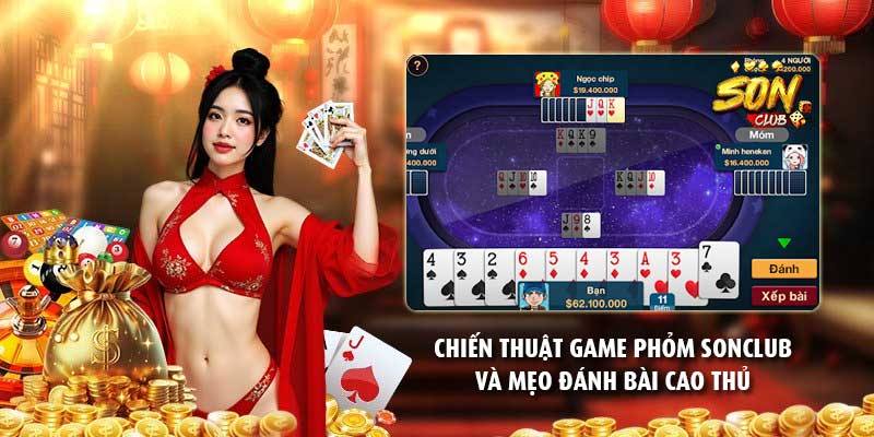 Chiến thuật game phỏm Sonclub và mẹo đánh bài cao thủ