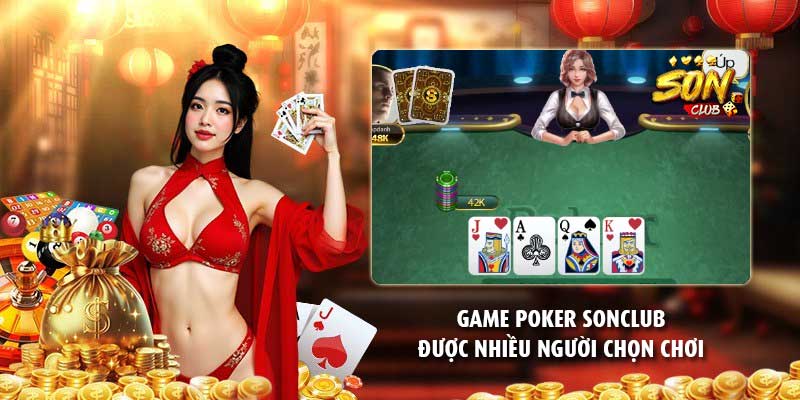 Game Poker Sonclub được nhiều người chọn chơi