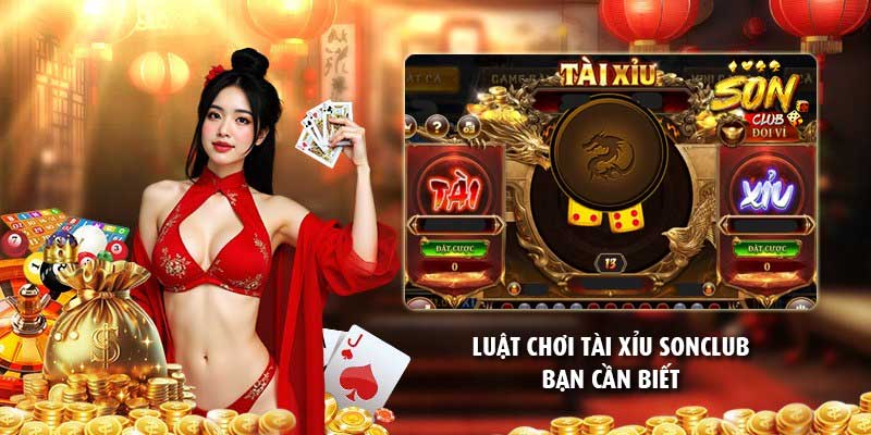 Luật chơi tài xỉu Sonclub bạn cần biết