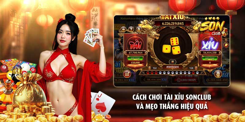 Cách chơi tài xỉu Sonclub và mẹo thắng hiệu quả