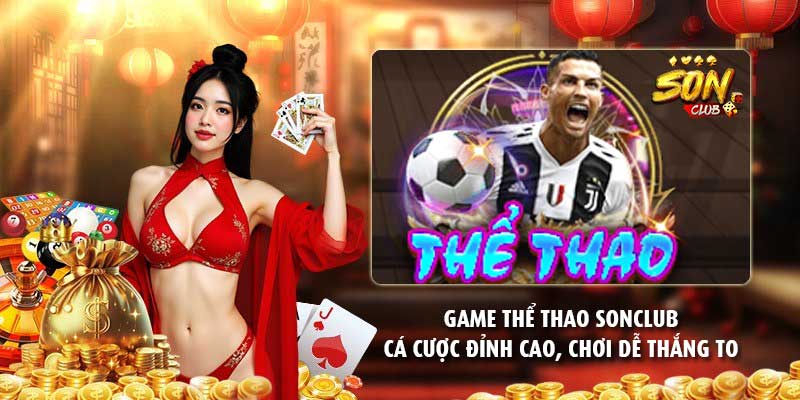 Game thể thao Sonclub – Cá cược đỉnh cao, chơi dễ thắng to